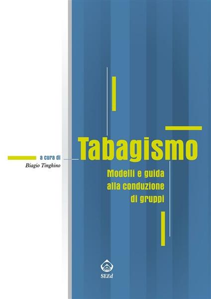 Tabagismo. Modelli e guida alla conduzione di gruppi - Biagio Tinghino - ebook