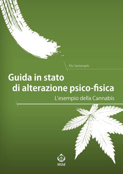 Guida in stato di alterazione psico-fisica. L'esempio della Cannabis - Elio Santangelo - copertina