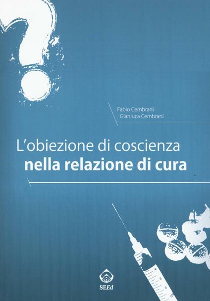 L' obiezione di coscienza nella relazione di cura - Fabio Cembrani,Gianluca Cembrani - copertina
