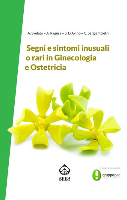 Segni e sintomi inusuali o rari in ginecologia e ostetricia - Alessandro Svelato,Antonio Ragusa,Sara D'Avino - copertina