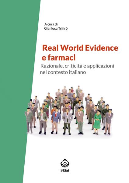 Real world evidence e farmaci. Razionale, criticità e applicazioni nel contesto italiano - copertina