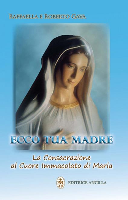 Ecco tua madre. La consacrazione al cuore immacolato di Maria - Raffaella Brevi,Roberto Gava - copertina