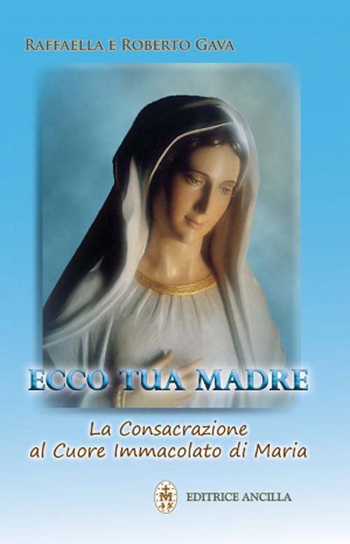 Ecco tua madre. La consacrazione al cuore immacolato di Maria - Raffaella Brevi,Roberto Gava - copertina