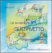 Le avventure di Gustavetto, Angioletto perfetto. Ediz. illustrata - Mariangela Forabosco - copertina