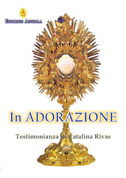 In adorazione. Testimonianza di Catalina Rivas - Catalina Rivas - copertina