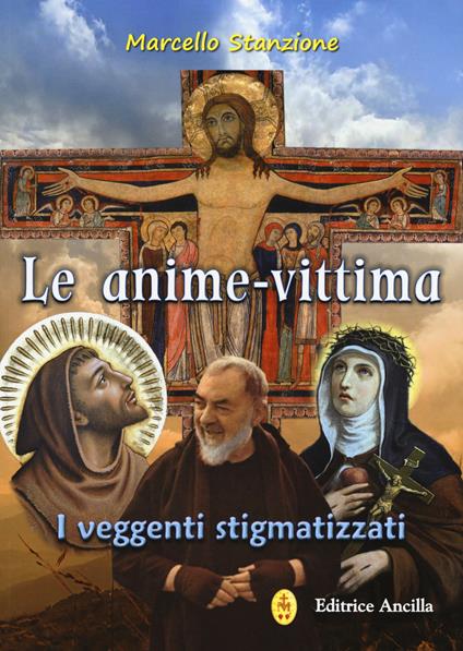 Le anime-vittima. I veggenti stigmatizzati - Marcello Stanzione - copertina