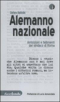 Alemanno nazionale. Ambizioni e fallimenti del sindaco di Roma - Stefano Baldolini - copertina
