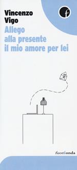 Allego alla presente il mio amore per lei