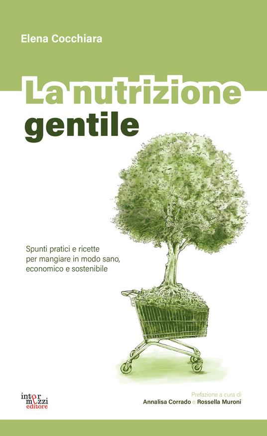 La nutrizione gentile. Spunti pratici e ricette per mangiare in modo sano, economico e sostenibile - Elena Cocchiara - ebook