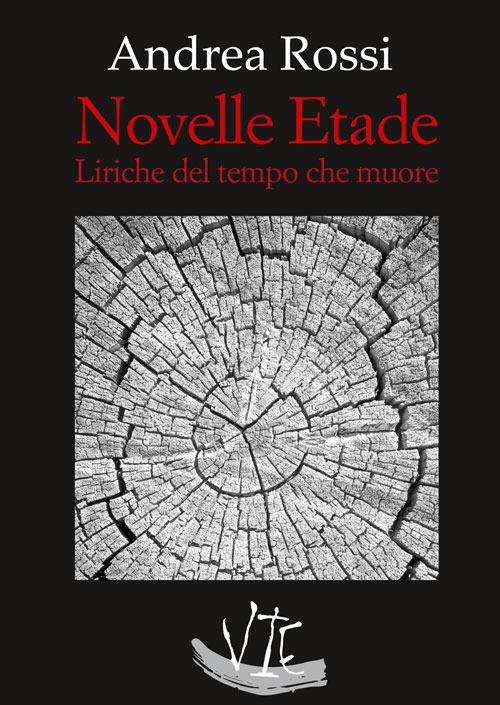 Novelle etade. Liriche del tempo che muore - Andrea Rossi - copertina