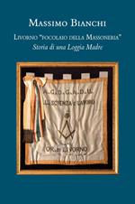 Livorno «focolaio della Massoneria». Storia di una loggia madre