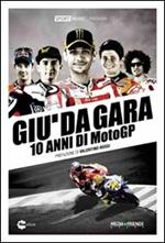 Giù da gara. 10 anni di MotoGP