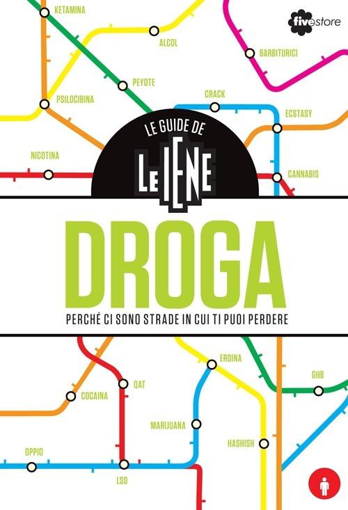 Le guide de Le Iene. Droga, perché ci sono strade in cui ti puoi perdere - Andrea Bempensante - copertina