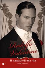Rodolfo Valentino. Il romanzo di una vita
