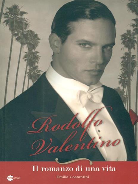 Rodolfo Valentino. Il romanzo di una vita - Emilia Costantini - 3