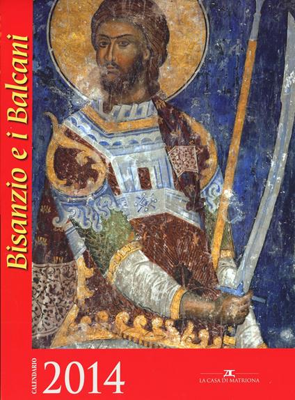Bisanzio e i Balcani. Libro calendario 2014 - Anna Zacharova - copertina