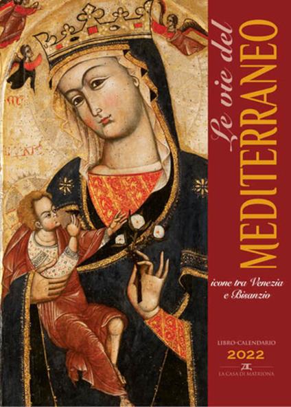 Vie del Mediterraneo. Icone tra Venezia e Bisanzio. Libro-calendario 2022 - Michele Bacci - copertina