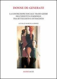 Donne de-generate. La costruzione sociale trans-genre dell'identità femminile tra Settecento e Ottocento. Ediz. multilingue - copertina