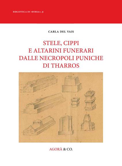 Stele, cippi e altarini funerari dalle necropoli puniche di Tharros - Carla Del Vais - copertina