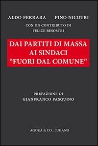 Dai partiti di massa ai sindaci «fuori dal comune» - Aldo Ferrara,Pino Nicotri - copertina