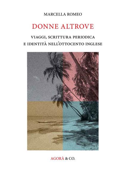 Donne altrove. Viaggi, scrittura periodica e identità nell'Ottocento inglese - Marcella Romeo - copertina