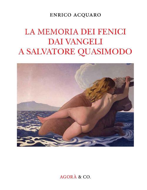 La memoria dei fenici dai vangeli a Salvatore Quasimodo - Enrico Acquaro - copertina