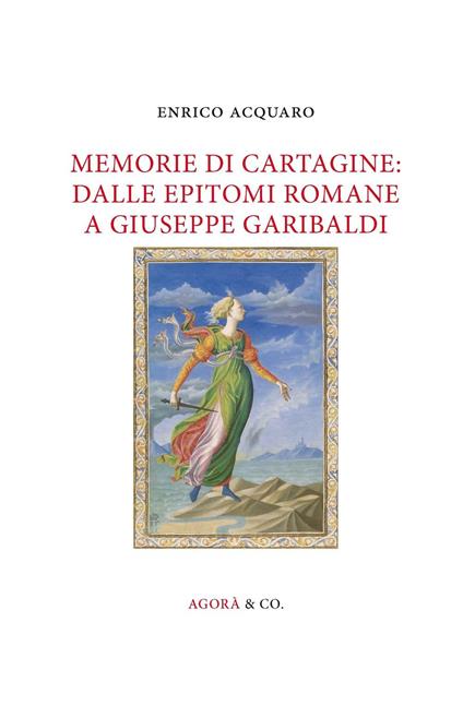 Memorie di Cartagine: dalle epitomi romane a Giuseppe Garibaldi - Enrico Acquaro - copertina