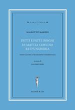 Detti e fatti insigni di Mattia Corvino re d'Ungheria. Testo latino e traduzione commentata. Ediz. bilingue