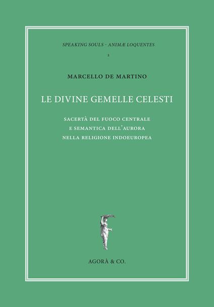 Le divine gemelle celesti. Sacertà del fuoco centrale e semantica dell'aurora nella religione indoeuropea - Marcello De Martino - copertina