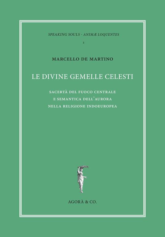 Le divine gemelle celesti. Sacertà del fuoco centrale e semantica dell'aurora nella religione indoeuropea - Marcello De Martino - copertina