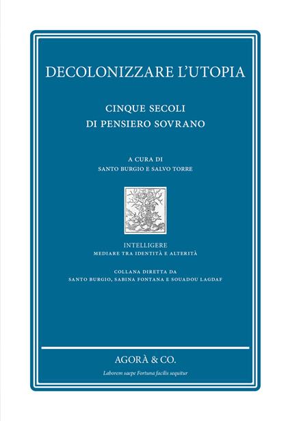 Decolonizzare l'utopia. Cinque secoli di pensiero sovrano - copertina