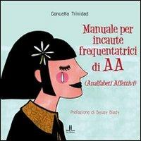 Manuale per incaute frequentatrici di AA (analfabeti affettivi) - Concetta Trinidad - copertina