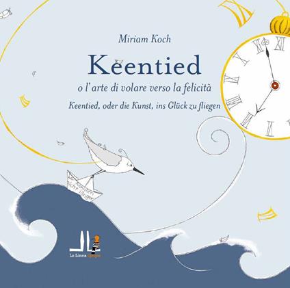 Keentied o l'arte di volare verso la felicità. Ediz. italiana e tedesca - Miriam Koch - copertina