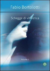 Schegge di vita etica. Vol. 1 - Fabio Bortolotti - copertina