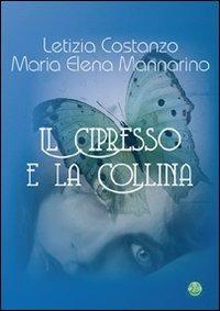 Il cipresso e la collina - Letizia Costanzo,M. Elena Mannarino - copertina