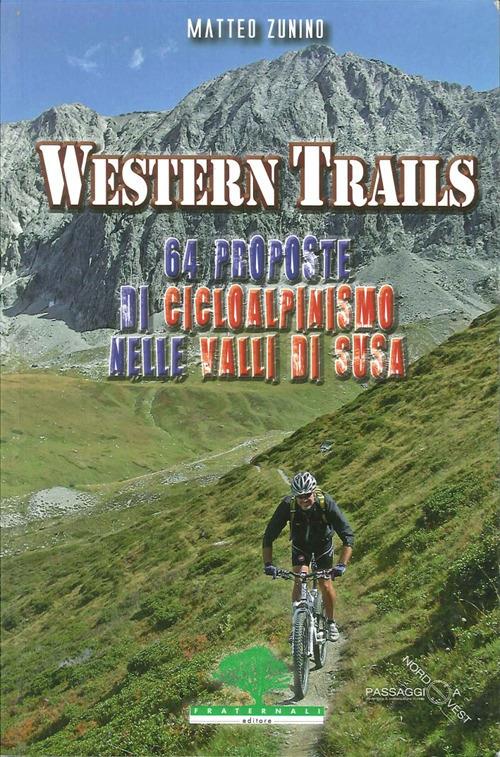 Western trails. 64 proposte di cicloalpinismo in Val Susa - Matteo Zunino - copertina