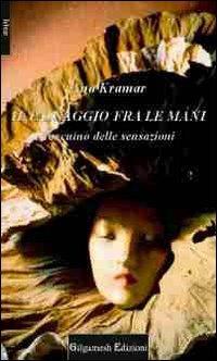 Il passaggio fra le mani. Taccuino delle sensazioni - Ana Kramar - copertina