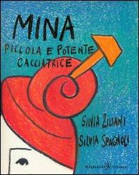Mina, piccola e potente cacciatrice - Silvia Ziliani,Silvia Spagnoli - copertina