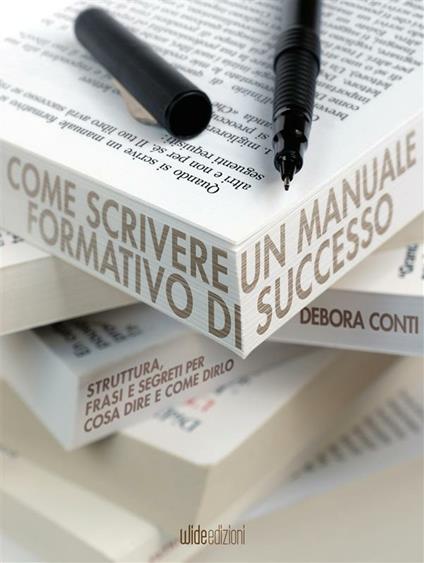 Come scrivere un manuale formativo di successo. Struttura, frasi e segreti per cosa dire e come dirlo - Debora Conti - ebook