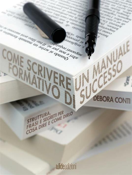 Come scrivere un manuale formativo di successo. Struttura, frasi e segreti per cosa dire e come dirlo - Debora Conti - ebook