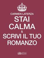 Stai calma & scrivi il tuo romanzo