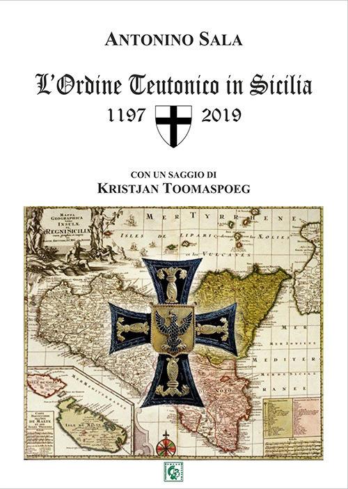 L' ordine teutonico in Sicilia 1197-2019 - Antonino Sala - copertina