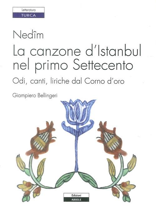 Nedîm. La canzone d'Istanbul nel primo Settecento. Odi, canti, liriche dal Corno d'oro - Giampiero Bellingeri - copertina