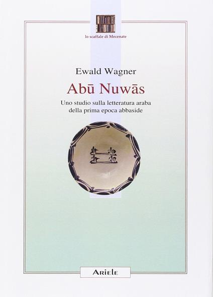 Abu Nuwas. Uno studio sulla letteratura araba della prima epoca abbaside - Ewald Wagner - copertina