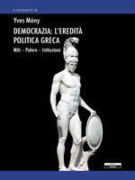 Democrazia: l'eredità politica greca. Miti Potere Istituzioni