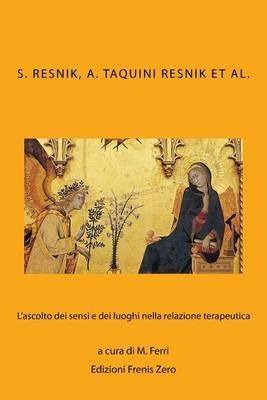 L' ascolto dei sensi e dei luoghi nella relazione terapeutica - Salomon Resnik,Ana Taquini Resnik,Monica Ferri - copertina