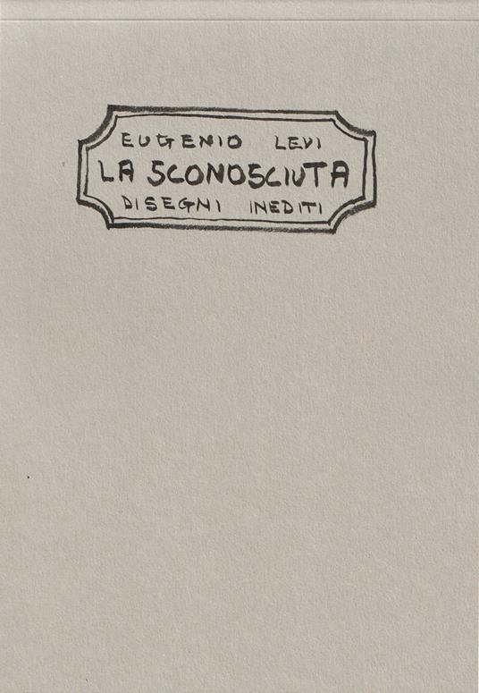 Eugenio Levi. La sconosciuta. Disegni inediti - copertina