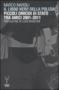 Il libro nero della polizia. Piccoli omicidi di Stato tra amici 2001-2011 - Marco Marsili - copertina