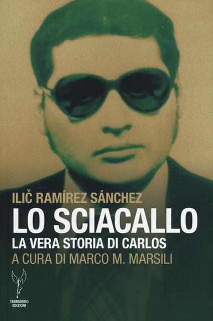 Lo sciacallo. La vera storia di Carlos - Ilic Ramírez Sanchez - copertina