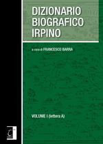 Dizionario biografico irpino. Vol. 1: Lettera A.